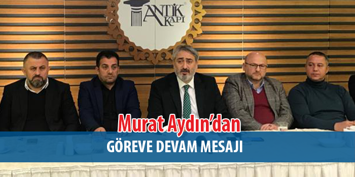 Murat Aydın'dan göreve devam mesajı