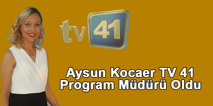 AYSUN KOCAER TV 41 PROGRAM MÜDÜRÜ OLDU