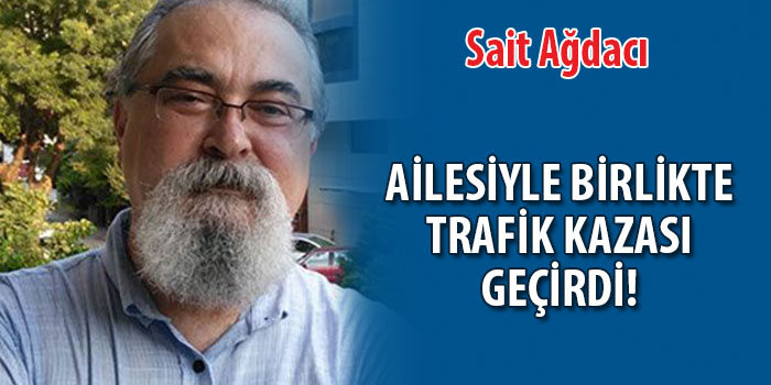 Sait Ağdacı trafik kazası geçirdi!