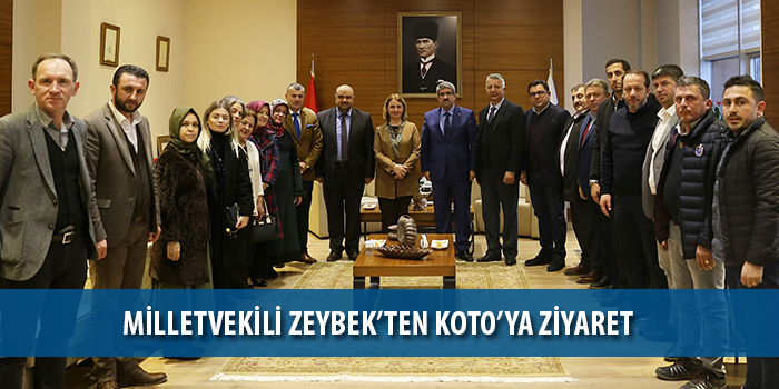 Milletvekili Zeybek’ten KOTO’ya ziyaret 