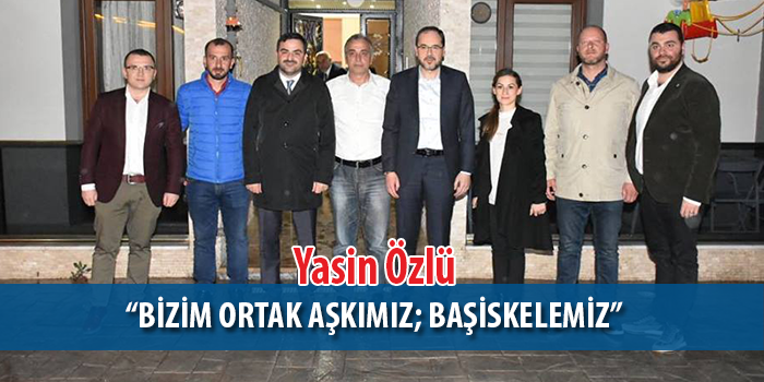 Özlü:“Bizim ortak aşkımız; Başiskelemiz”