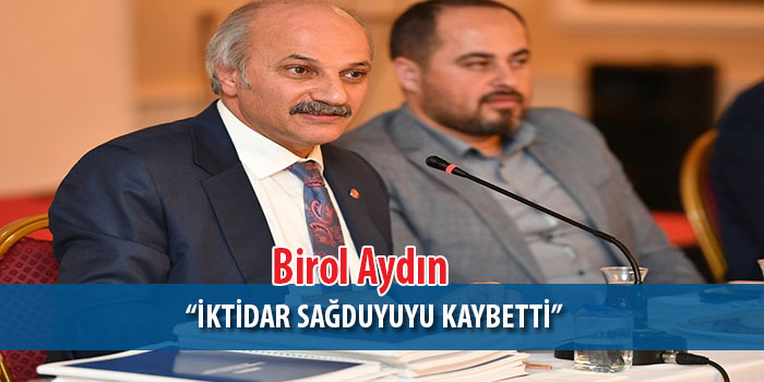 Birol aydın: “iktidar sağduyuyu kaybetti”