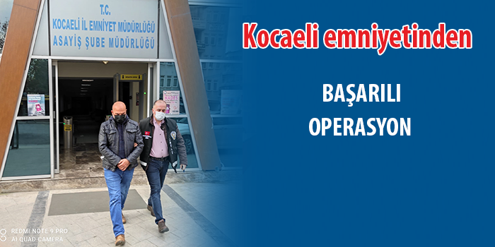 15 yıl hapis cezası ile Aranan şahıs  Kocaeli Emniyet Müdürlüğü'nün yaptığı operasyon ile yakalandı. 