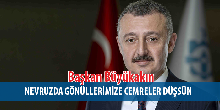Başkan Büyükakın: Nevruz’da gönüllerimize cemreler düşsün