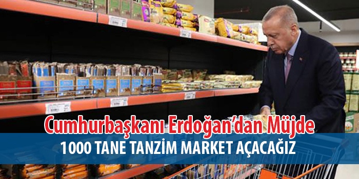 Cumhurbaşkanı Erdoğan Açıkladı ; 1000 Market Açacağız