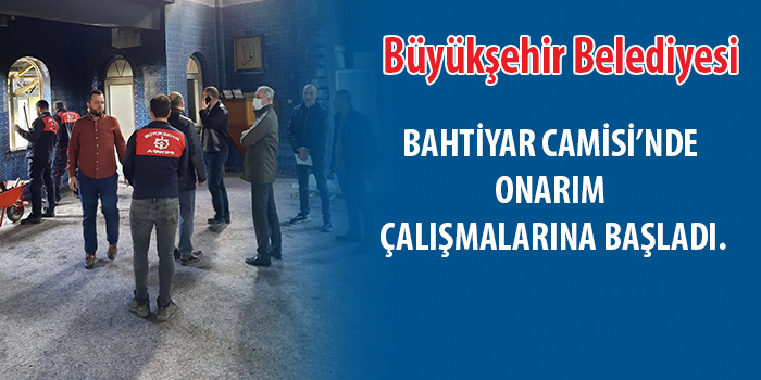 Yangında hasar gören Bahtiyar Camisi’ni Büyükşehir onarıyor