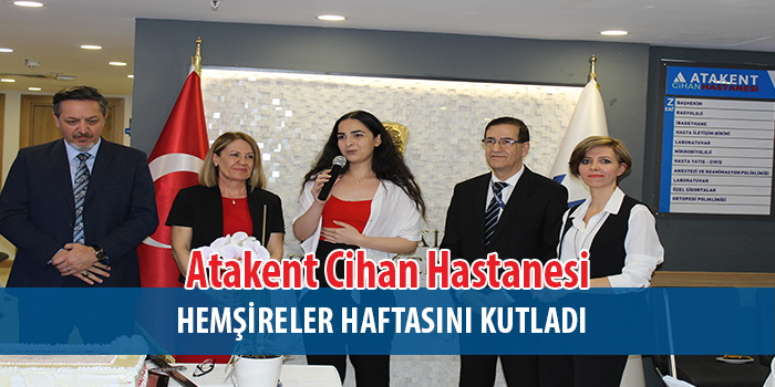 Atakent Cihan Hastanesi Hemşireler Haftasını görkemli bir organizasyon ile kutladı 