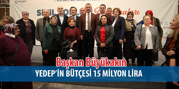  Başkan Büyükakın: YEDEP’in bütçesini  15 milyon liraya çıkaracağız