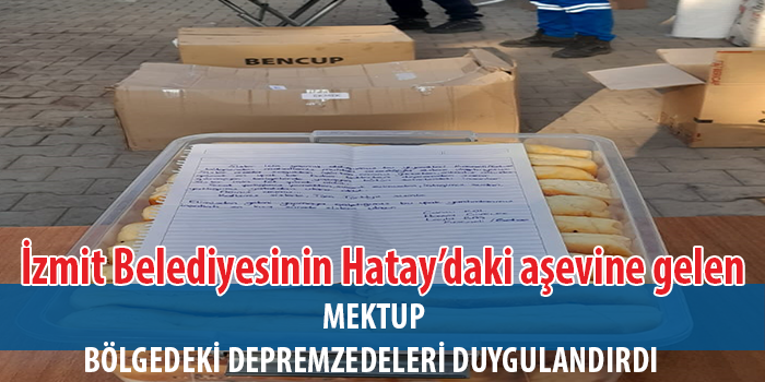 İzmit Belediyesinin Hatay’daki aşevine gelen mektup  bölgedeki depremzedeleri duygulandırdı 