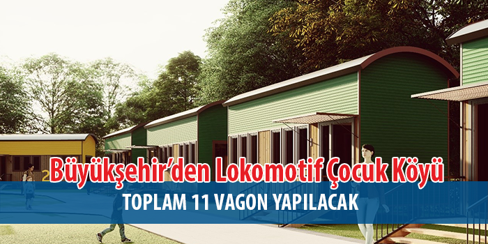 Büyükşehir’den Lokomotif Çocuk Köyü