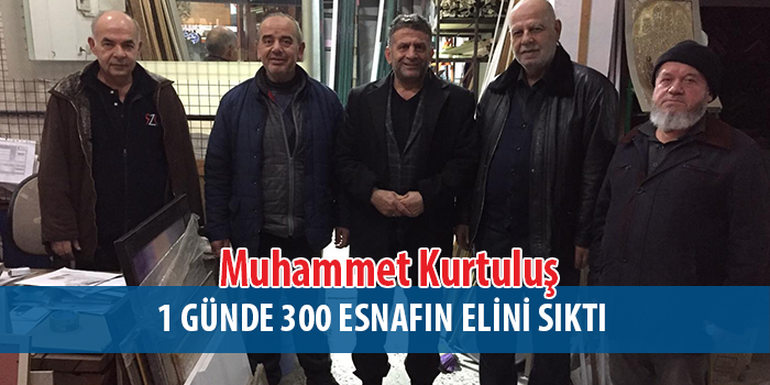 Kurtuluş 1 günde 300 esnaf ile görüştü.