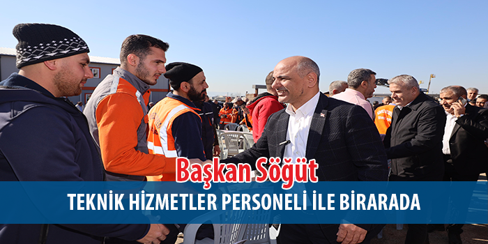 Başkan Söğüt, “Bizim en büyük gücümüz çalışanlarımız”