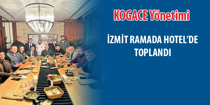 KOGACE Yönetimi, İzmit Ramada Hotel’deki toplantıda önemli kararlar aldı.
