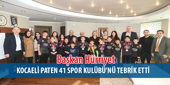 Başkan Hürriyet, Kocaeli paten 41 spor kulübü’nü tebrik etti