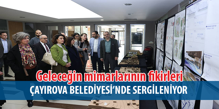 Geleceğin mimarlarının fikirleri  Çayırova Belediyesi’nde sergileniyor