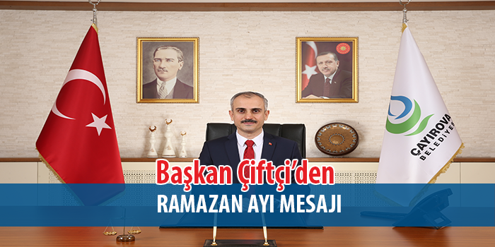 Başkan Çiftçi’den Ramazan ayı mesajı