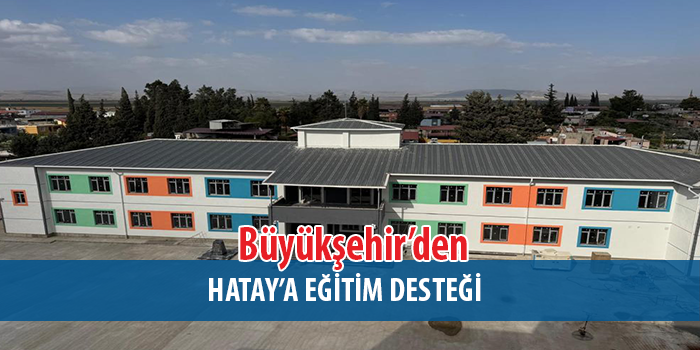 Büyükşehir, Hatay’a 12 derslik okul kazandırdı