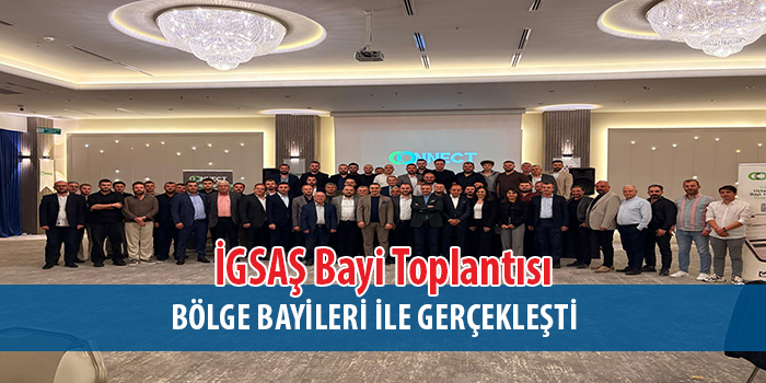 İGSAŞ Bayi Toplantısı “Gelecek Bereketli Gelecek” Temasıyla Gerçekleştirildi