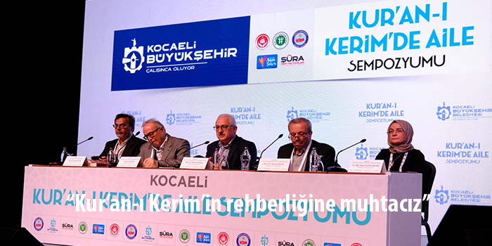 Bu sempozyumda Kur’an-ı Kerim’de aileye verilen değer anlatıldı;
