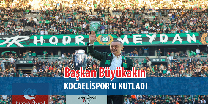 Başkan Büyükakkın,Kocaelispor'un muhteşem zaferini kutladı.