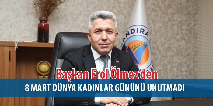 Başkan Erol Ölmez’den 8 Mart Dünya Kadınlar Günü Mesajı