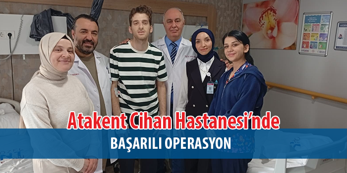 Atakent Cihan Hastanesi’nde Başarılı Operasyon