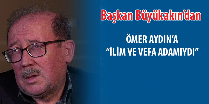 Başkan Büyükakın’dan Ömer Aydın için taziye mesajı 