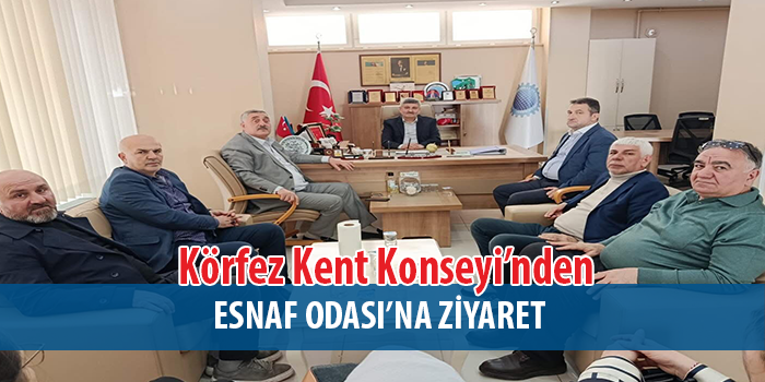 Körfez Kent Konseyi’nden  Esnaf Odası’na ziyaret