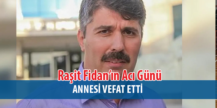 Raşit Fidan'ın annesi Nihan Fidan vefat etti