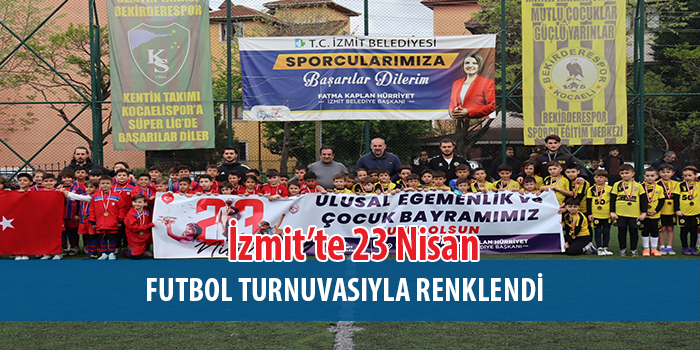 İzmit’te 23 Nisan futbol turnuvasında minik sporcular sahne aldı 