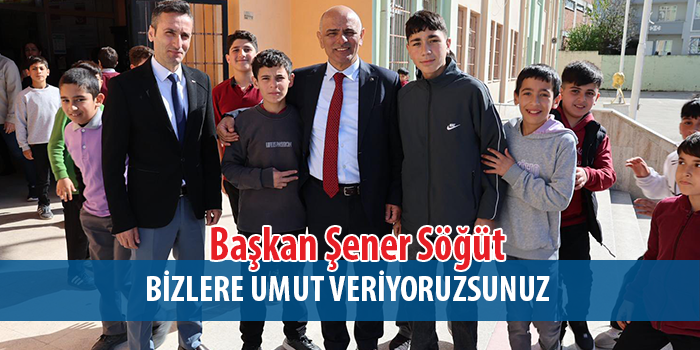 Başkan Söğüt, “Sizler bu ülkenin yarınlarısınız”