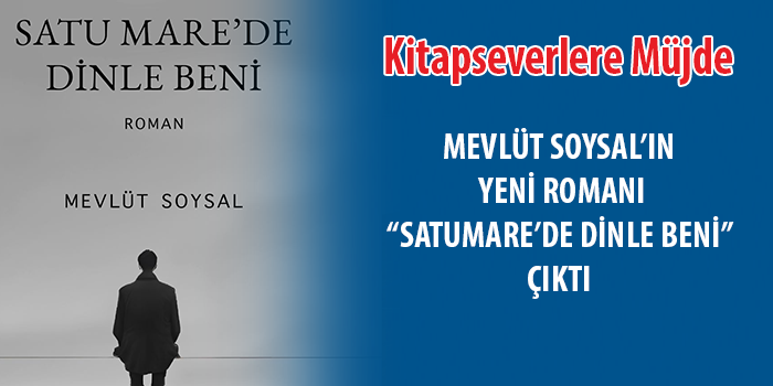 Mevlüt Soysal’ın yeni romanı “SatuMare’de Dinle Beni” yayımlandı.