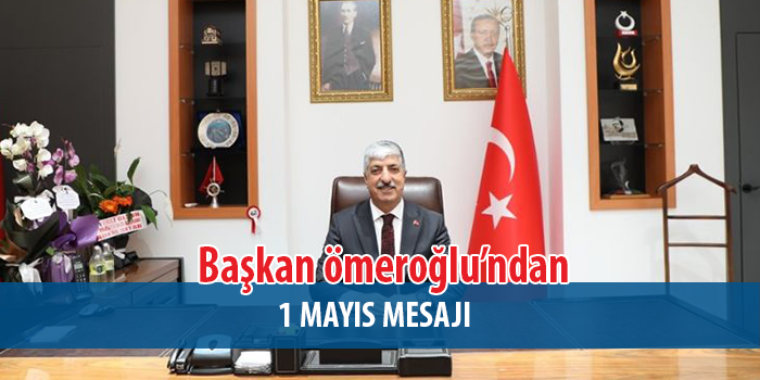 Başkan ömeroğlu  “Emeğin Ve Alınterinin Yanındayız”