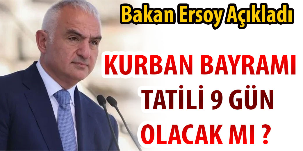 Bakan Açıkladı Kurban Bayramında 9 günlük tatil Olur mu?