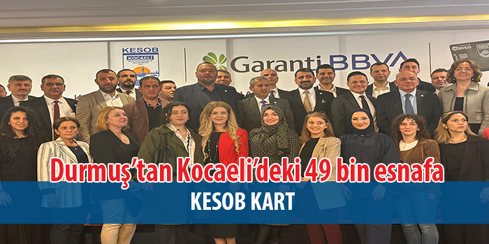 Durmuş’tan Kocaeli’deki 49 bin esnafa KESOB Kart