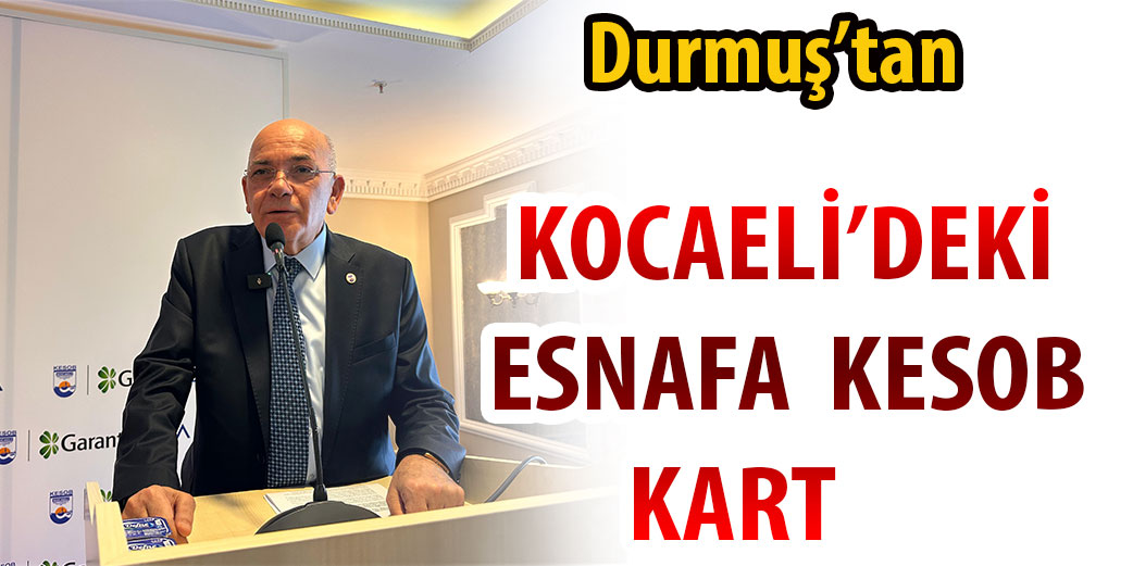 Durmuş’tan Kocaeli’deki 49 bin esnafa KESOB Kart