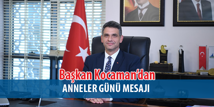 Başkan Kocaman'dan , Anneler Günü Mesajı