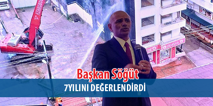 Başkan Şener Söğüt 7 Yılda Çok Şey Başardık