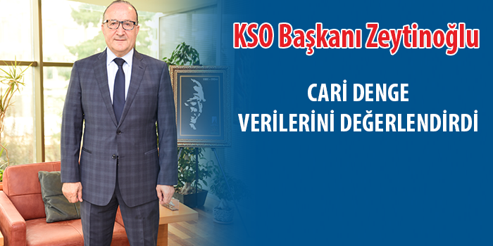 KSO Başkanı Ayhan Zeytinoğlu cari denge verilerini değerlendirdi