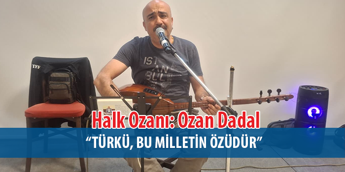 Ozan Dadal, Türküleriyle Anadolu’nun Sesini Yaşatıyor