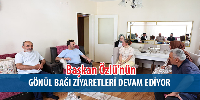 Başkan Özlü “Gönül Bağı”nı Güçlendiriyor.