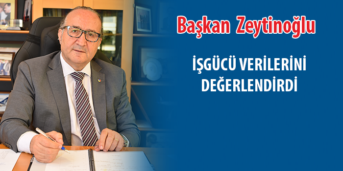 KSO Başkanı Ayhan Zeytinoğlu işgücü verilerini değerlendirdi.
