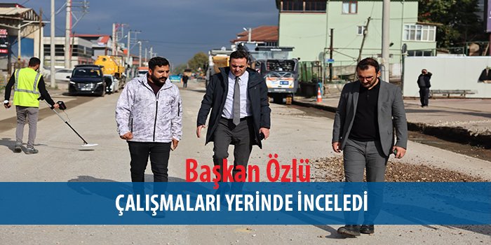 Başkan Özlü, Karamürsel Caddesi’ndeki Çalışmaları Yerinde İnceledi